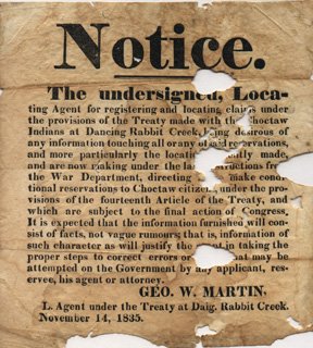 Broadside. George W. Martin. "Notice. The undersigned, Locating Agent for registering and locating claims under the provisions of the Treaty made with the Choctaw Indians at Dancing Rabbit Creek..." 14 November 1835. 23 x 21 cm.