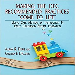 Making the DEC Recommended Practices "Come to Life": Using Case Method of Instruction in Early Childhood Special Education
