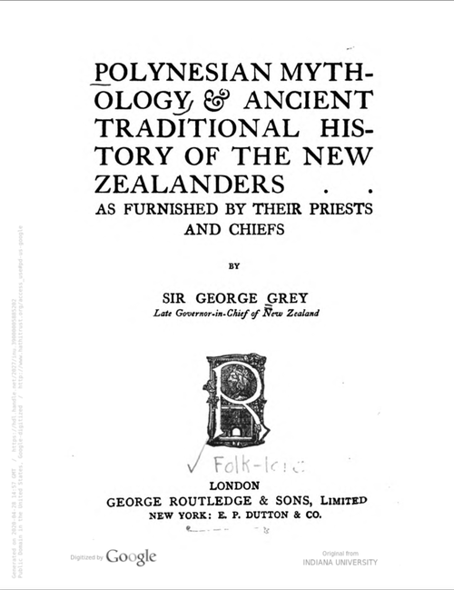 Polynesian mythology & ancient traditional history of the New Zealanders as furnished by their priests and chiefs by George Grey (1885, 1906 edition).