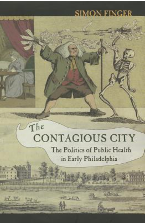 The contagious city: the politics of public health in early Philadelphia by Simon Finger (2012).
