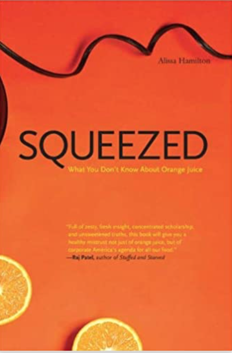 Squeezed: What You Don&#x27;t Know About Orange Juice by Alissa Hamilton (2009).