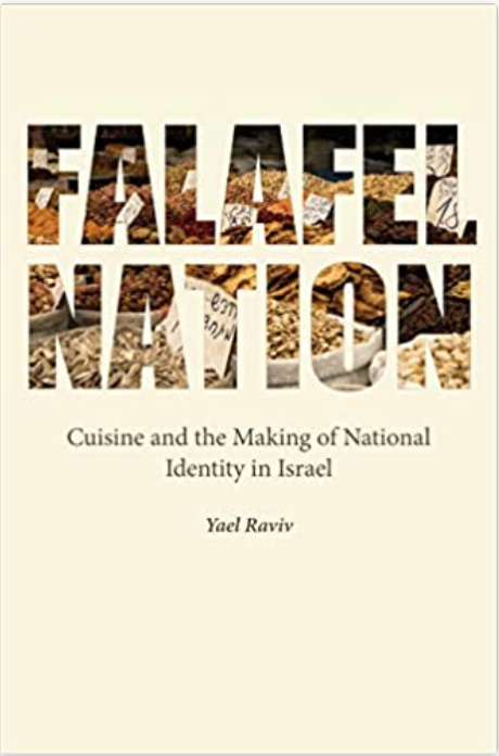 Falafel Nation: Cuisine and the Making of National Identity in Israel by Yael Raviv (2015).