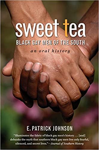 Sweet Tea: Black Gay Men of the South edited by E. Patrick Johnson (2008).