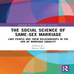 The Social Science of Same-Sex Marriage: LGBT People and Their Relationships in the Era of Marriage Equality