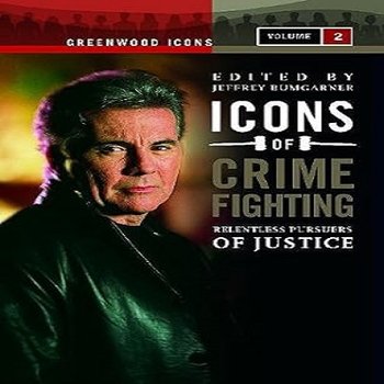 Icons of Crime Fighting: Relentless Pursuers of Justice, Volume 2