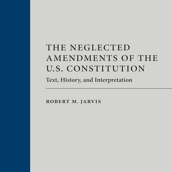 The Neglected Amendments of the U.S. Constitution