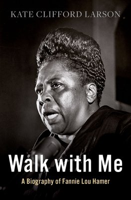 Walk with me / Kate Clifford Larson; photo of Fannie Lou Hamer