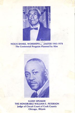 September 29, 1978 program for the 100th anniversary of the founding of the Masonic Lodge. Featuring Nolia Banks, Worshipful Master, 1943-1978 and Guest Speaker, Judge William E. Peterson , Judge of Circuit Court of Cook County, Chicago, Illinois.