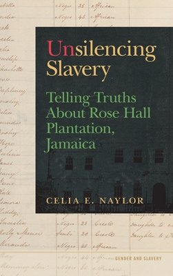 Unsilencing Slavery / Celia E. Naylor