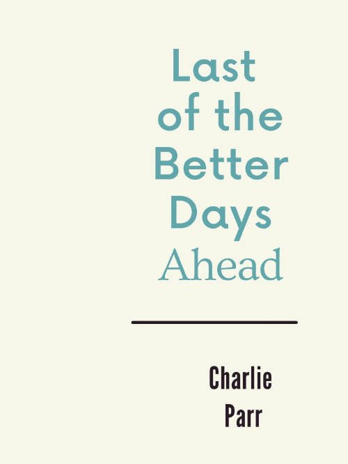 Last of the Better Days Ahead / Charlie Parr