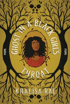 Ghost in a Black Girl&#x27;s Throat / Khalisa Rae