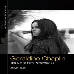Geraldine Chaplin: The Gift of Film Performance