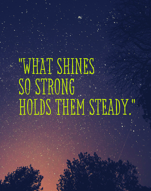 stars. text: what shines so strong holds them steady.