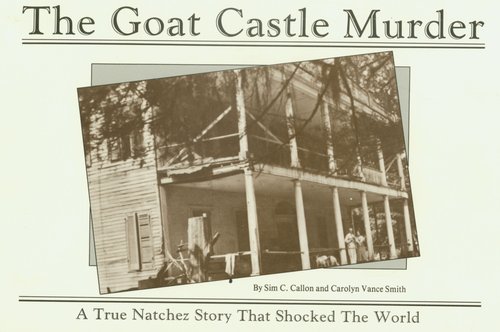 The Goat Castle Murder / Sim C. Callon and Carolyn Vance Smith