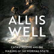 All Is Well: Catastrophe and the Making of the Normal State