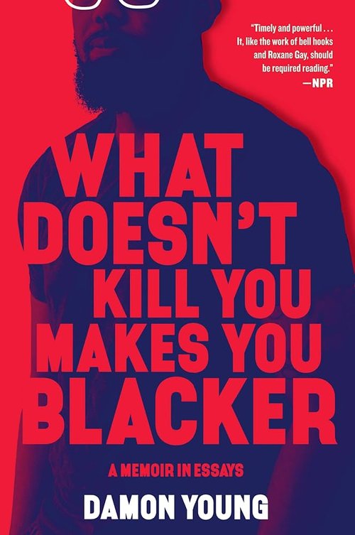 Damon Young, What Doesn&#x27;t Kill You Makes You Blacker